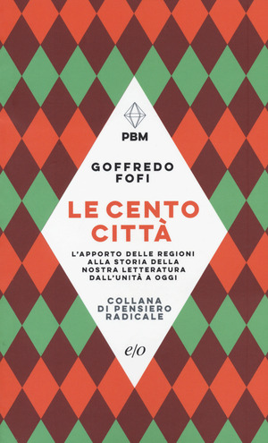 Le cento città. L’apporto delle regioni alla storia della nostra letteratura dall’Unità a oggi