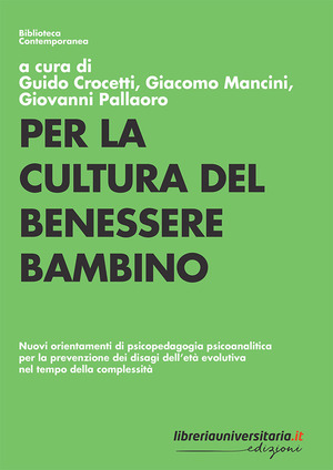 Per la cultura del benessere bambino. Nuovi orientamenti di psicopedagogia psicoanalitica per la prevenzione dei disagi dell’età evolutiva nel tempo della complessità