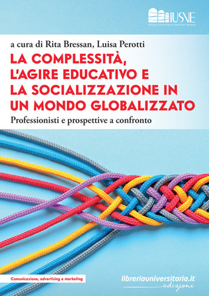 La complessità, l’agire educativo e la socializzazione in un mondo globalizzato. Professionisti e prospettive a confronto