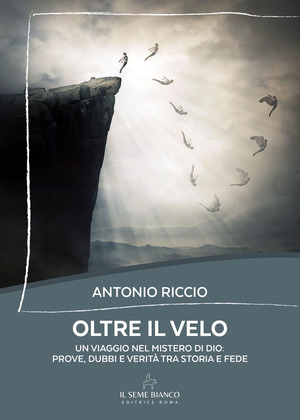 Oltre il velo. Un viaggio nel mistero di Dio: prove, dubbi e verità tra storia e fede