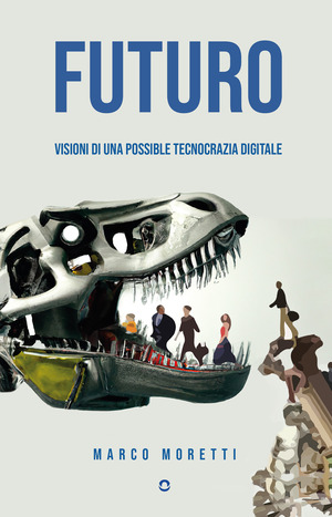 Futuro. Visioni di una possibile tecnocrazia digitale