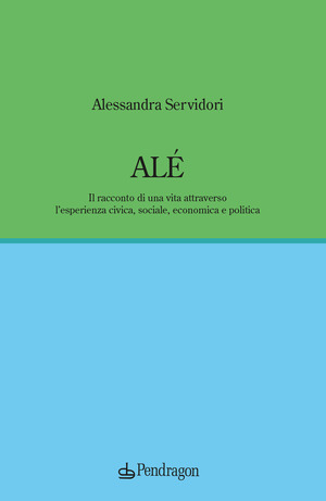 Alé. Il racconto di una vita attraverso l’esperienza civica, sociale, economica e politica