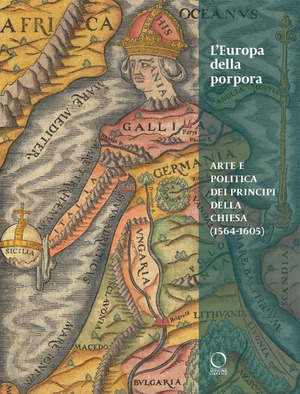 L' Europa della porpora. Arte e politica dei principi della Chiesa (1564-1605). Ediz. italiana e inglese