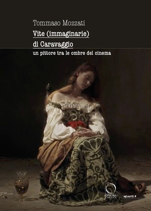 Vite (immaginarie) di Caravaggio. Un pittore tra le ombre del cinema
