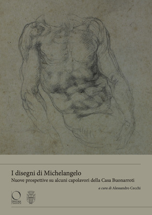 I disegni di Michelangelo Nuove prospettive su alcuni capolavori della casa Buonarroti