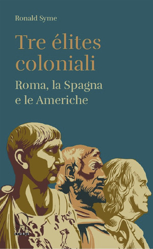 Tre élites coloniali. Roma, la Spagna e le Americhe