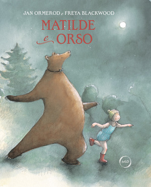 Matilde e Orso. Un amore a prova di tutto. Ediz. a colori