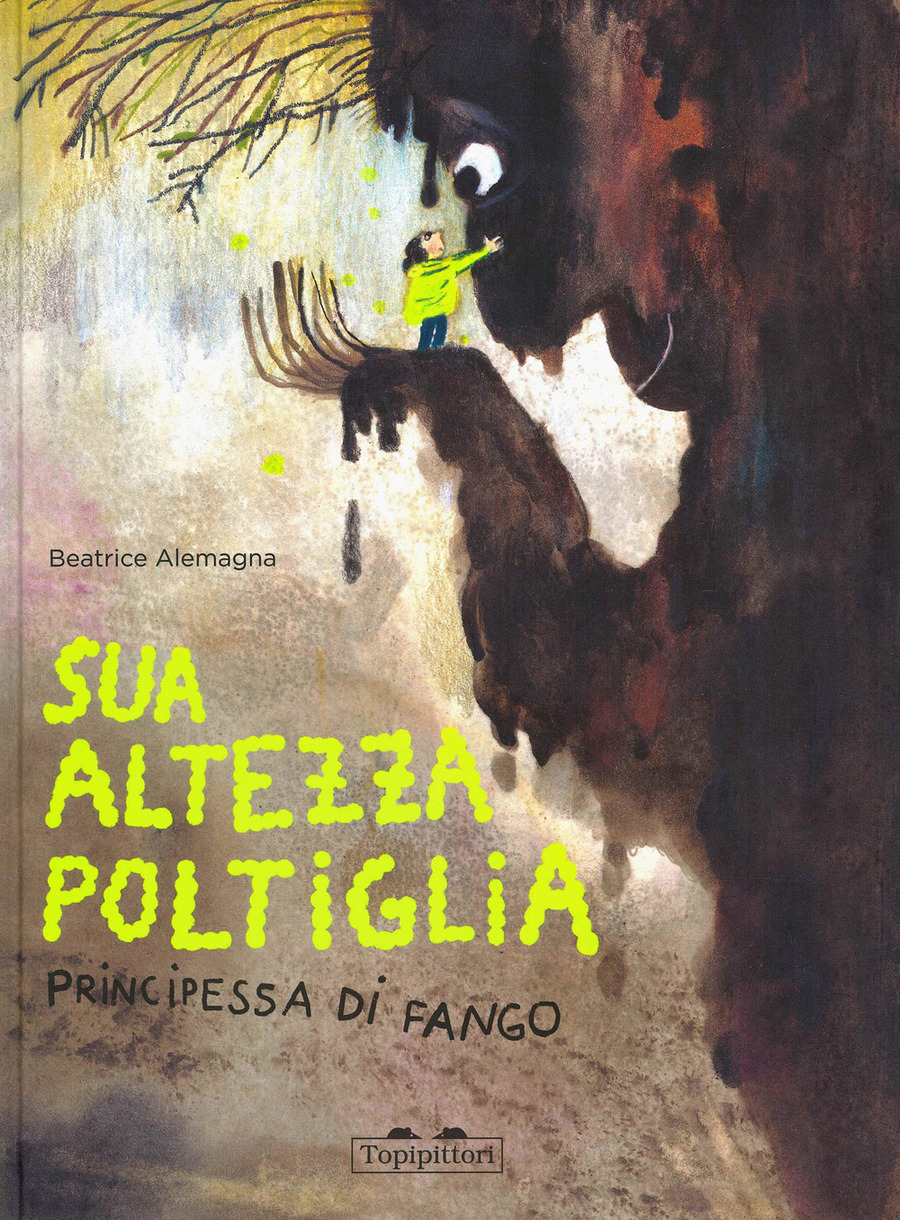 Sua Altezza Poltiglia, Principessa di Fango. Ediz. a colori Sua Altezza Poltiglia, Principessa di Fango. Ediz. a colori