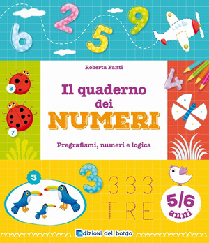 Il quaderno dei numeri. Pregrafismi, numeri e logica. 5-6 anni. Ediz. a colori