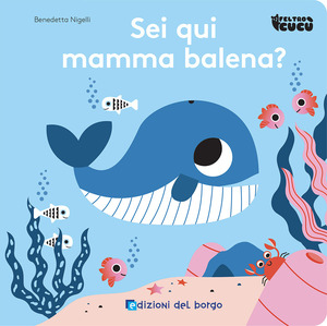 Sei qui mamma balena? Feltro cucù. Ediz. a colori