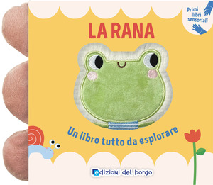 La rana. Un libro tutto da esplorare. Ediz. a colori
