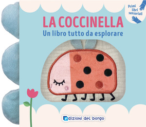 La coccinella. Un libro tutto da esplorare. Ediz. a colori