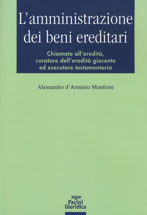 L' amministrazione dei beni ereditari. Chiamato all’eredità, curatore dell’eredità giacente ed esecutore testamentario