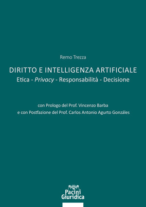 Diritto e Intelligenza artificiale. Etica. Privacy. Responsabilità. Decisione