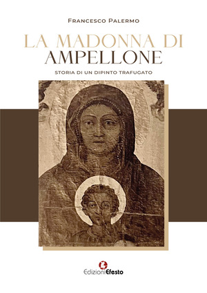 La Madonna di Ampellone. Storia di un dipinto trafugato