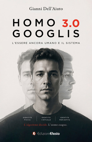 Homo Googlis 3.0. L’essere ancora umano e il sistema