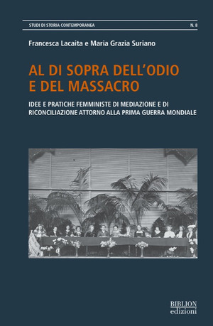 Al di sopra dell’odio e del massacro. Idee e pratiche femministe di mediazione e di riconciliazione attorno alla Prima guerra mondiale