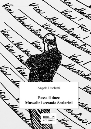 Passa il Duce. Mussolini secondo Scalarini