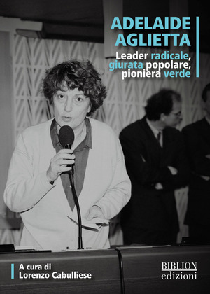Adelaide Aglietta. Leader radicale, giurata popolare, pioniera verde