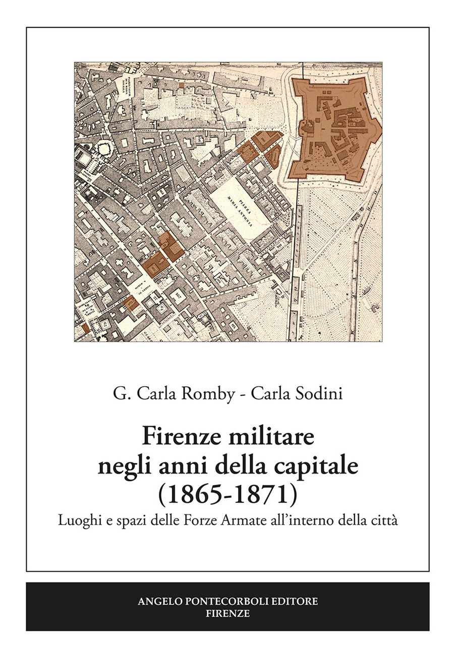 Firenze militare negli anni della capitale (1865-1871). Luoghi e spazi delle Forze Armate all’interno della città. Nuova ediz.