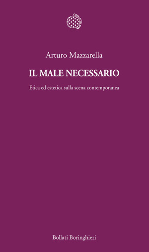 Il male necessario. Etica ed estetica sulla scena contemporanea