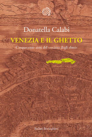 Venezia e il ghetto. Cinquecento anni del «recinto degli ebrei»