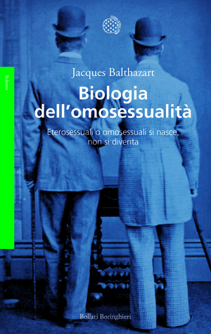 Biologia dell'omosessualità. Eterosessuali o omosessuali si nasce, non si diventa Biologia dell'omosessualità. Eterosessuali o omosessuali si nasce, non si diventa