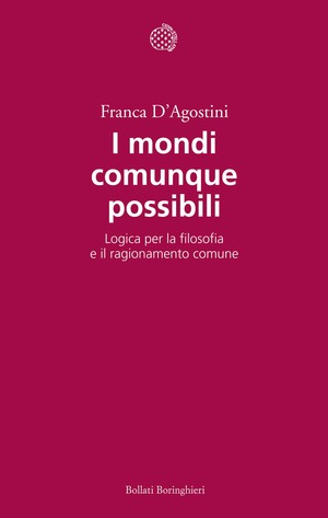 I mondi comunque possibili. Logica per la filosofia e il ragionamento comune