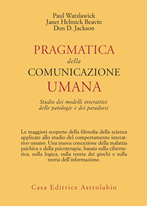 Pragmatica della comunicazione umana. Studio dei modelli interattivi, delle patologie e dei paradossi