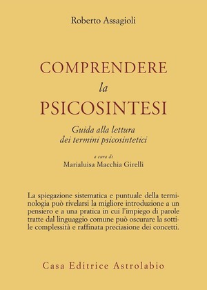 Comprendere la psicosintesi. Guida alla lettura dei termini psicosintetici