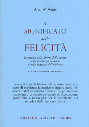 Il significato della felicità. La ricerca della libertà dello spirito nella psicologia moderna e nella saggezza dell'Oriente