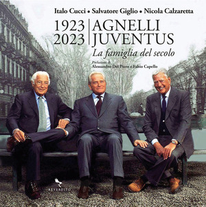 1923-2023 Agnelli Juventus. la famiglia del secolo. Ediz. a colori