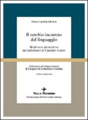 Il cerchio incantato del linguaggio. Moderno e antimoderno nel simbolismo di Vjaceslav Ivanov