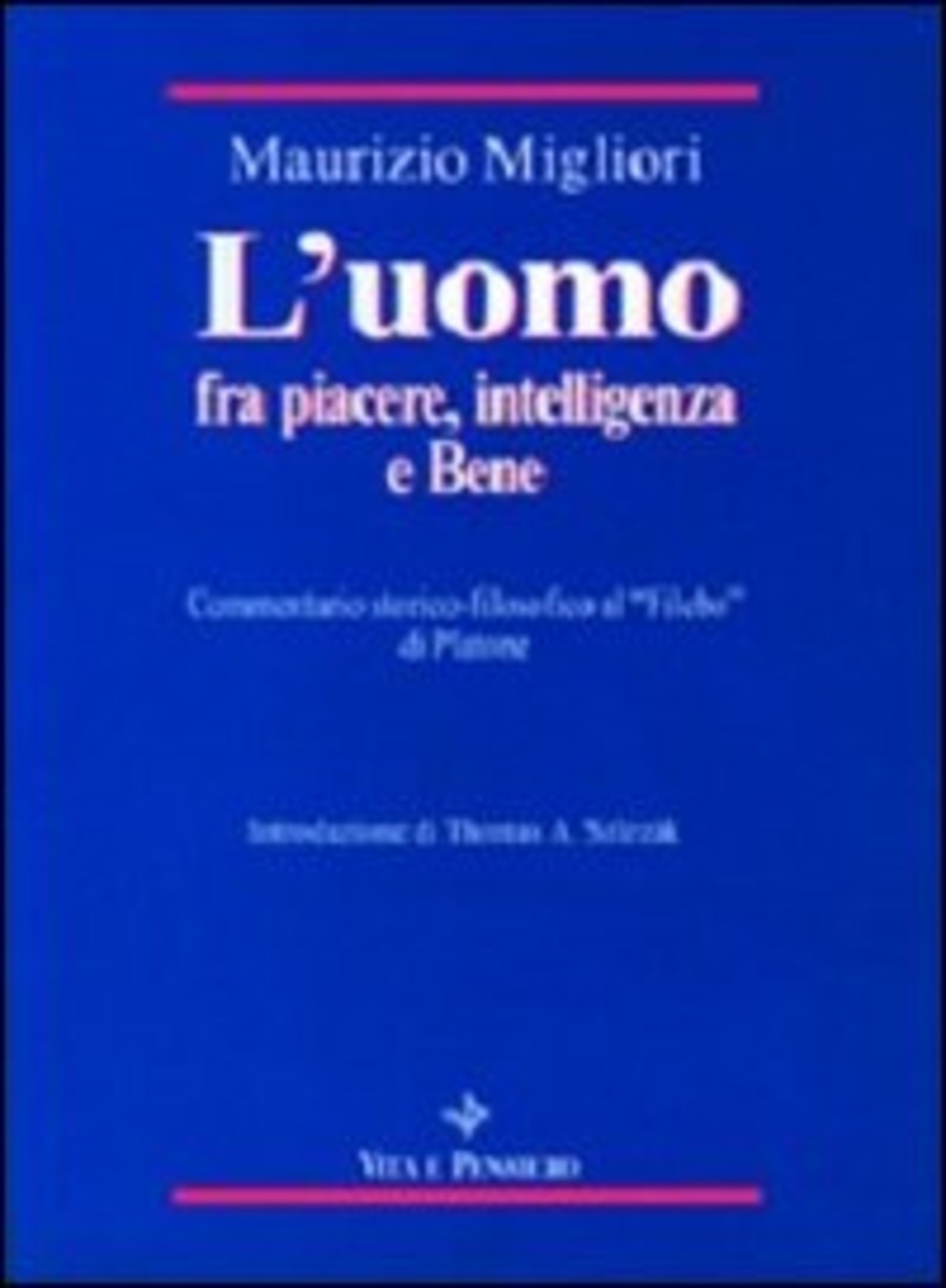 L' uomo fra piacere, intelligenza e bene. Commentario storico-filosofico al «Filebo» di Platone