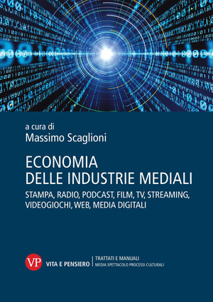 Economia delle industrie mediali. Stampa, radio, podcast, film, tv, streaming, videogiochi, web, media digitali