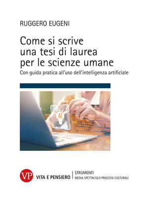 Come si scrive una tesi di laurea per le scienze umane. Con guida pratica all'uso dell'intelligenza artificiale