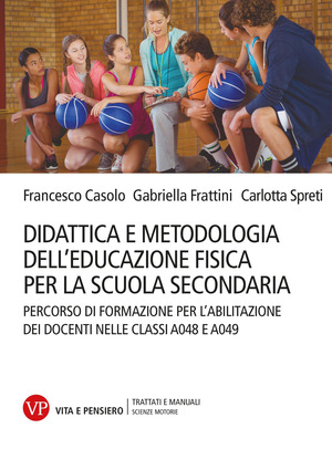 Didattica e metodologia dell'educazione fisica per la scuola secondaria. Percorso di formazione per l'abilitazione dei docenti nelle classi A048 e A049