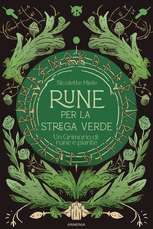Rune per la strega verde. Un grimorio di rune e piante