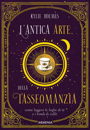 L' antica arte della tasseomanzia. Come leggere le foglie di tè e i fondi di caffè