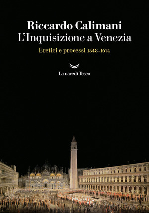 L' Inquisizione a Venezia. Eretici e processi 1548-1674