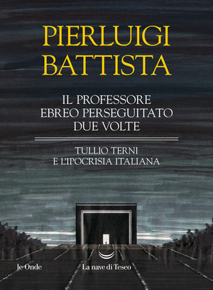 Il professore ebreo perseguitato due volte. Tullio Terni e l'ipocrisia italiana