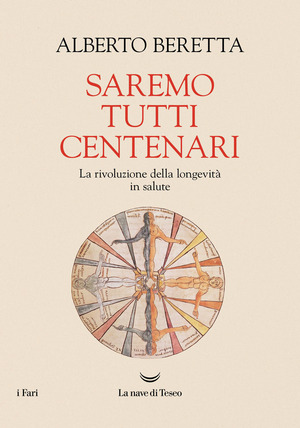 Saremo tutti centenari. La rivoluzione della longevità in salute