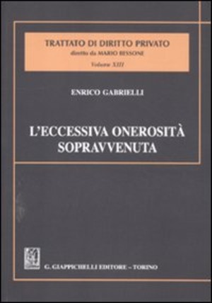 L' eccessiva onerosità sopravvenuta. Estratto da «Trattato di diritto privato» diretto da Mario Bessone. Volume XIII - Tomo VIII