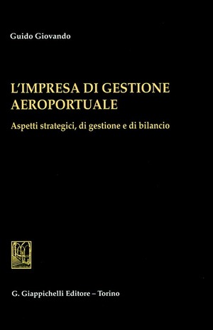 L' impresa di gestione aeroportuale. Aspetti strategici, di gestione e di bilancio