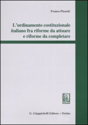 L' ordinamento costituzionale italiano fra riforme da attuare e riforme da completare