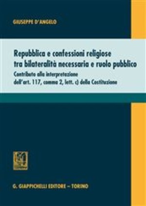 Repubblica e confessioni religiose tra bilateralità necessaria e ruolo pubblico