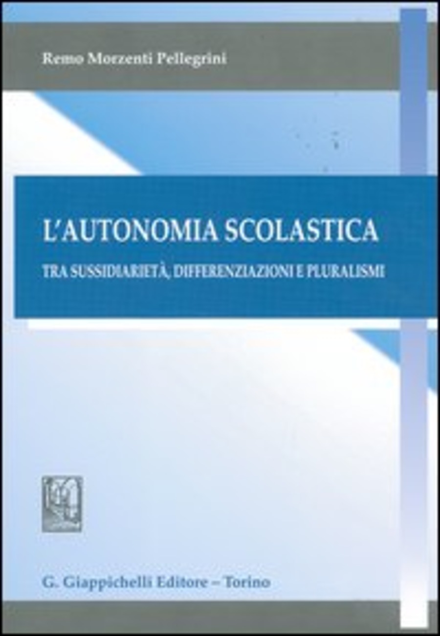 L' autonomia scolastica. Tra sussidiarietà, differenziazioni e pluralismi