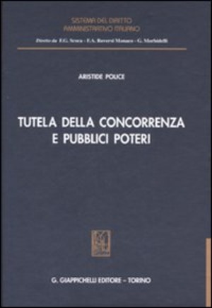 Tutela della concorrenza e pubblici poteri. Profili di diritto amministrativo nella disciplina antitrust