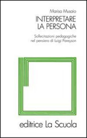 Interpretare la persona. Sollecitazioni pedagogiche nel pensiero di Luigi Pareyson
