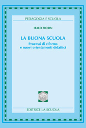 La buona scuola. Processi di riforma e nuovi orientamenti didattici